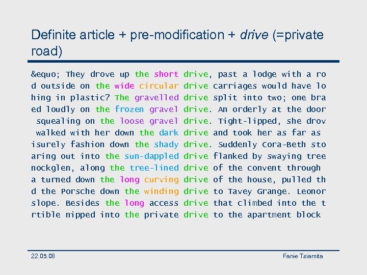 Definite article + pre-modification + drive (=private road) &equo; They drove up the short