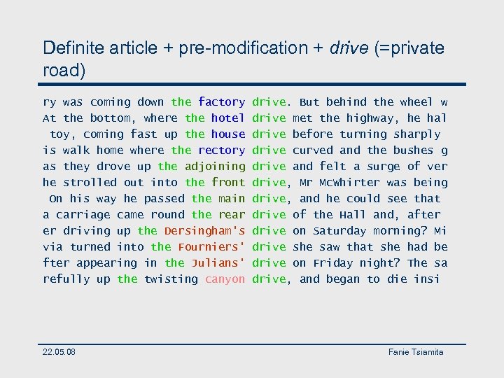 Definite article + pre-modification + drive (=private road) ry was coming down the factory