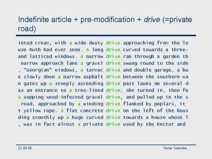 Indefinite article + pre-modification + drive (=private road) inted cream, with a wide dusty