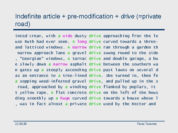 Indefinite article + pre-modification + drive (=private road) inted cream, with a wide dusty