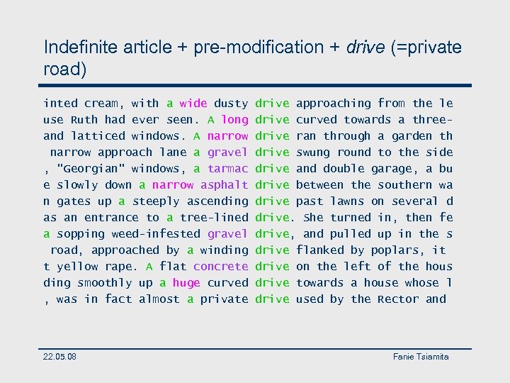 Indefinite article + pre-modification + drive (=private road) inted cream, with a wide dusty