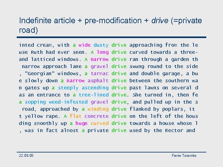 Indefinite article + pre-modification + drive (=private road) inted cream, with a wide dusty