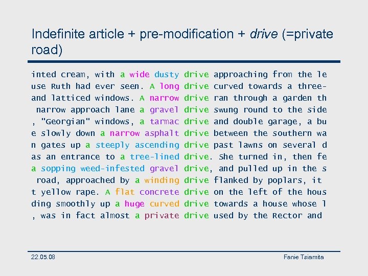Indefinite article + pre-modification + drive (=private road) inted cream, with a wide dusty