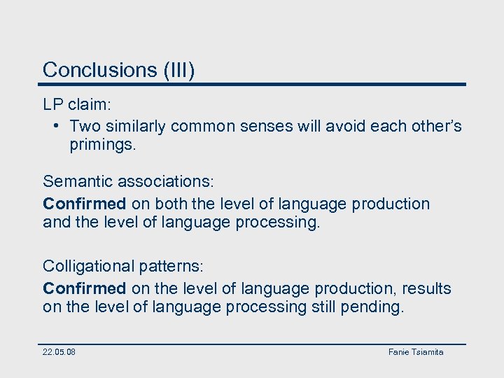 Conclusions (III) LP claim: • Two similarly common senses will avoid each other’s primings.