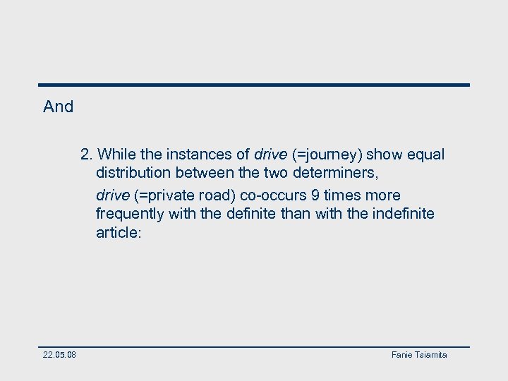 And 2. While the instances of drive (=journey) show equal distribution between the two