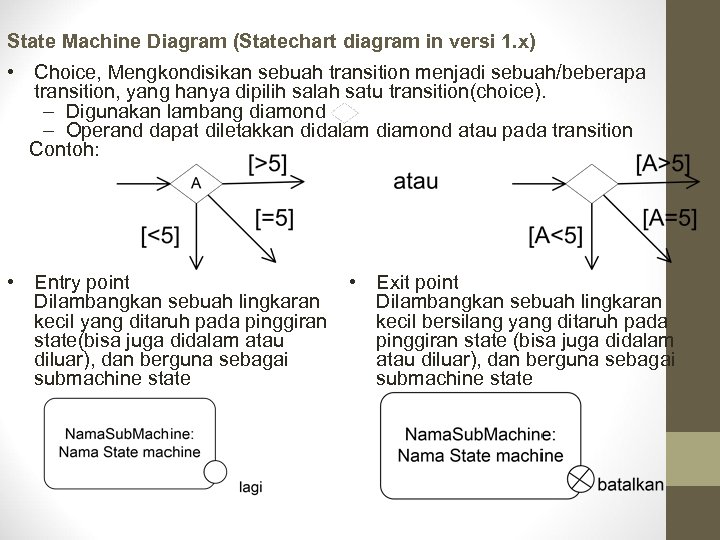 State Machine Diagram (Statechart diagram in versi 1. x) • Choice, Mengkondisikan sebuah transition