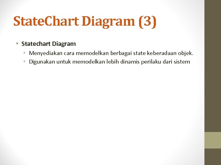 State. Chart Diagram (3) • Statechart Diagram • Menyediakan cara memodelkan berbagai state keberadaan