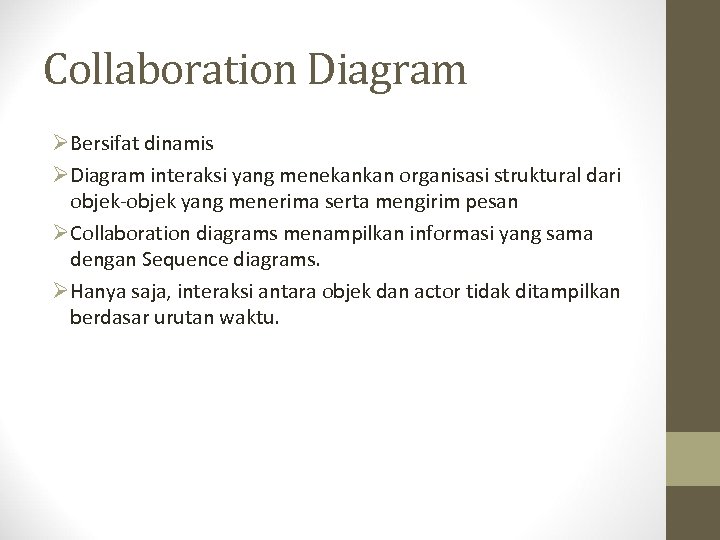 Collaboration Diagram ØBersifat dinamis ØDiagram interaksi yang menekankan organisasi struktural dari objek-objek yang menerima