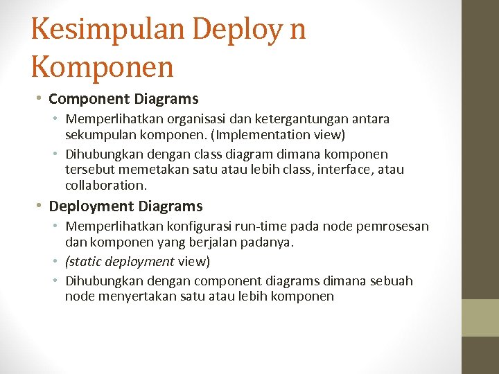 Kesimpulan Deploy n Komponen • Component Diagrams • Memperlihatkan organisasi dan ketergantungan antara sekumpulan