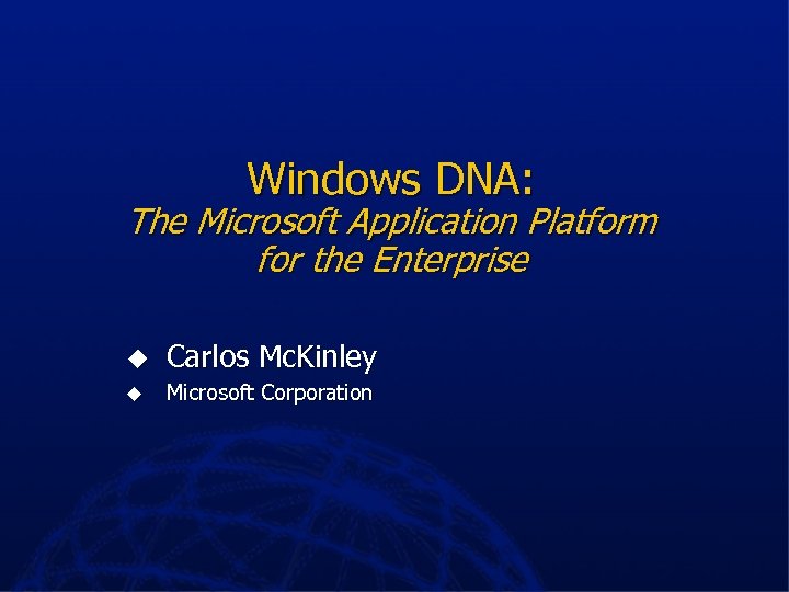 Windows DNA: The Microsoft Application Platform for the Enterprise u Carlos Mc. Kinley u