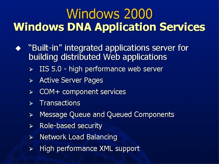 Windows 2000 Windows DNA Application Services u “Built-in” integrated applications server for building distributed