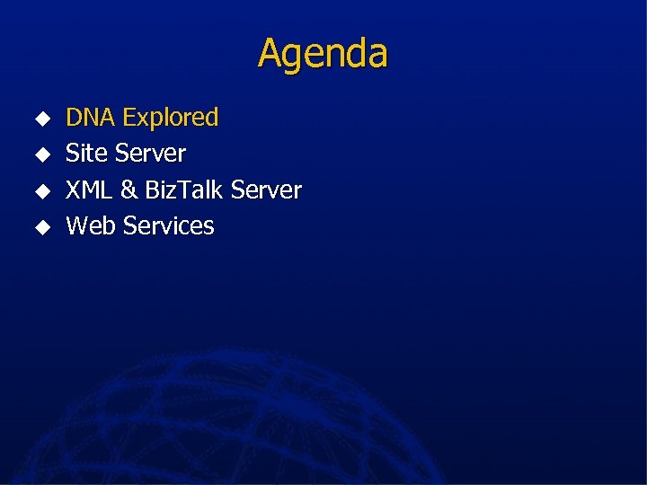 Agenda u u DNA Explored Site Server XML & Biz. Talk Server Web Services