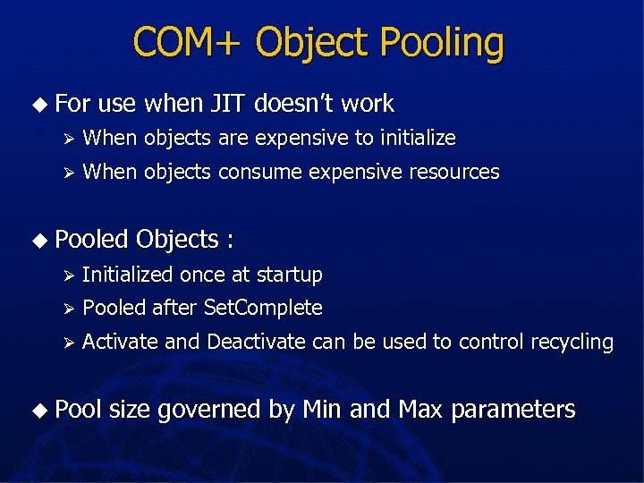 COM+ Object Pooling u For use when JIT doesn’t work Ø When objects are