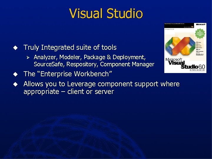 Visual Studio u Truly Integrated suite of tools Ø u u Analyzer, Modeler, Package