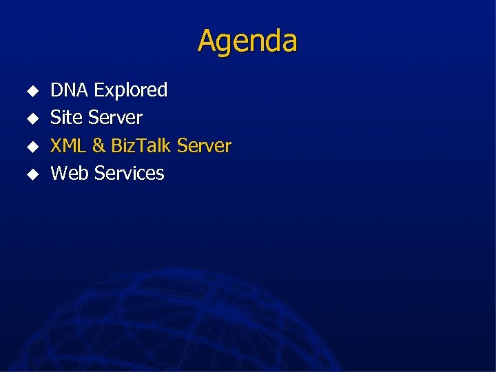 Agenda u u DNA Explored Site Server XML & Biz. Talk Server Web Services