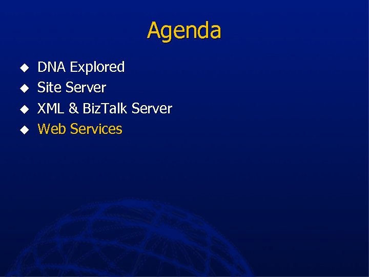 Agenda u u DNA Explored Site Server XML & Biz. Talk Server Web Services