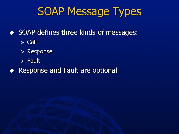 SOAP Message Types u SOAP defines three kinds of messages: Ø Ø Response Ø