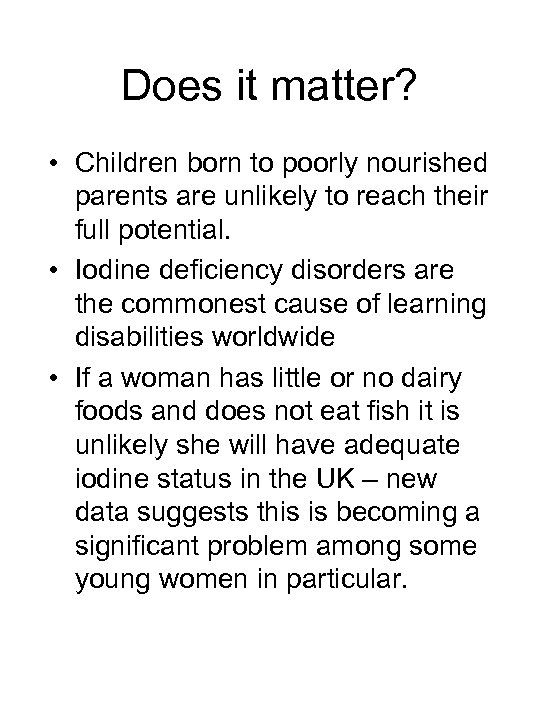 Does it matter? • Children born to poorly nourished parents are unlikely to reach