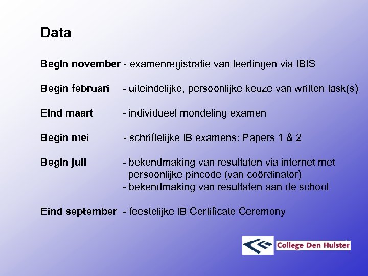 Data Begin november - examenregistratie van leerlingen via IBIS Begin februari - uiteindelijke, persoonlijke