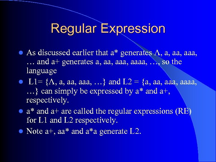 Regular Expression As discussed earlier that a* generates Λ, a, aaa, … and a+