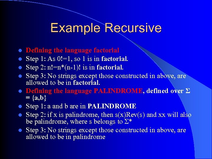 Example Recursive l l l l Defining the language factorial Step 1: As 0!=1,