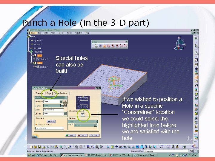 Punch a Hole (in the 3 -D part) Special holes can also be built!