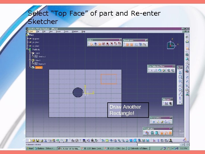 Select “Top Face” of part and Re-enter Sketcher Draw Another Rectangle! 