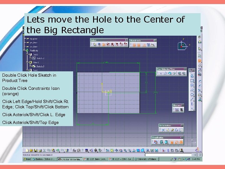 Lets move the Hole to the Center of the Big Rectangle Double Click Hole