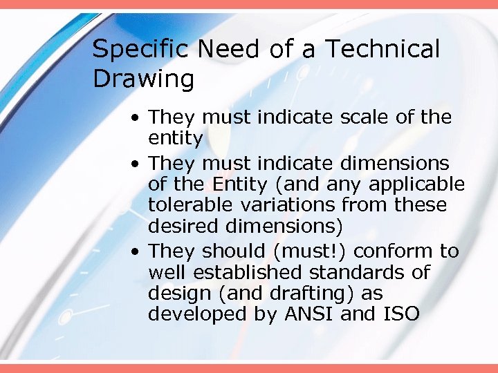 Specific Need of a Technical Drawing • They must indicate scale of the entity