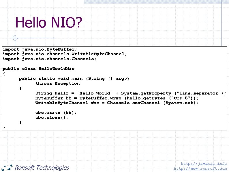 Hello NIO? import java. nio. Byte. Buffer; import java. nio. channels. Writable. Byte. Channel;