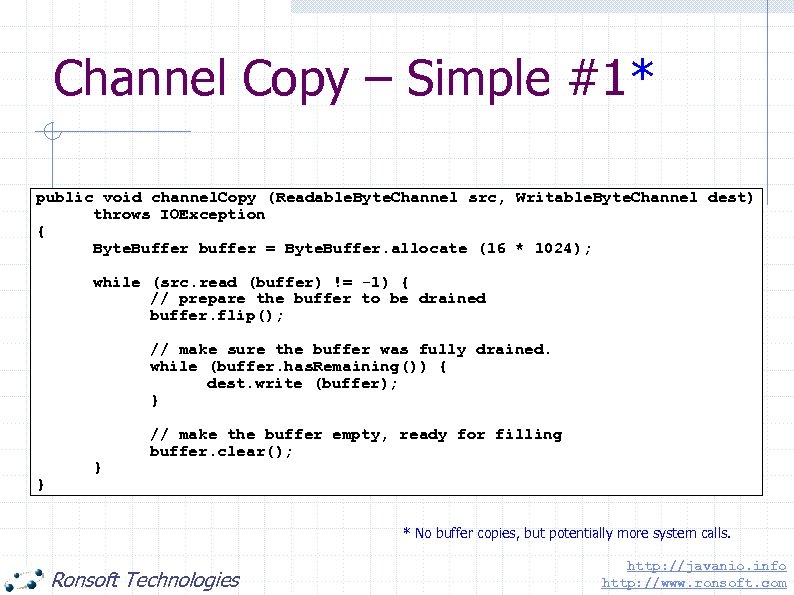 Channel Copy – Simple #1* public void channel. Copy (Readable. Byte. Channel src, Writable.