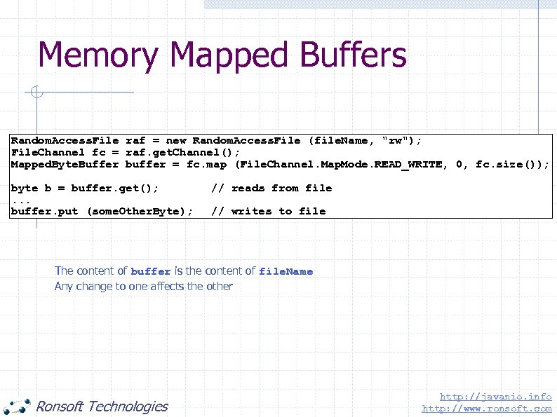 Memory Mapped Buffers Random. Access. File raf = new Random. Access. File (file. Name,