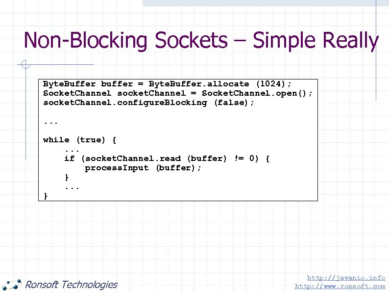 Non-Blocking Sockets – Simple Really Byte. Buffer buffer = Byte. Buffer. allocate (1024); Socket.