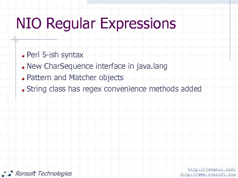 NIO Regular Expressions Perl 5 -ish syntax New Char. Sequence interface in java. lang