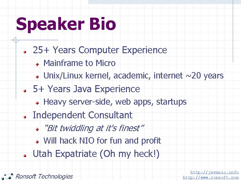 Speaker Bio 25+ Years Computer Experience Mainframe to Micro Unix/Linux kernel, academic, internet ~20