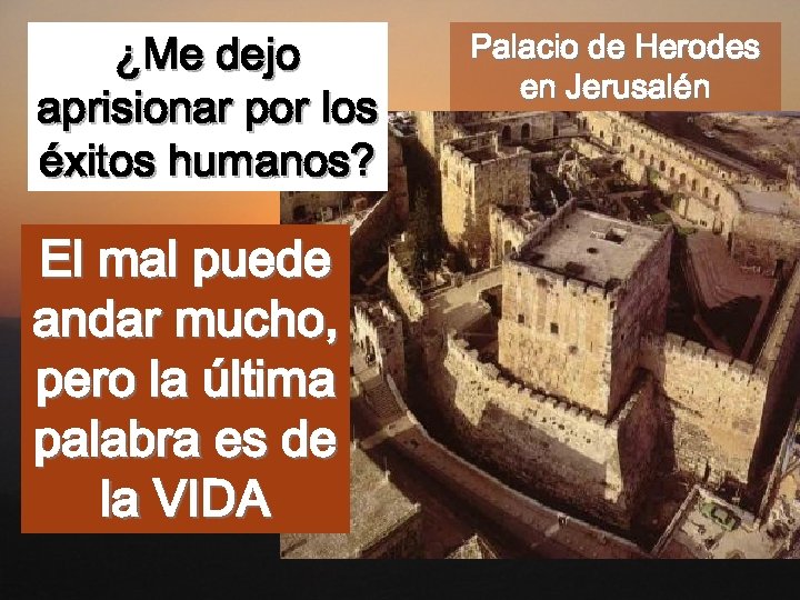 ¿Me dejo aprisionar por los éxitos humanos? El mal puede andar mucho, pero la