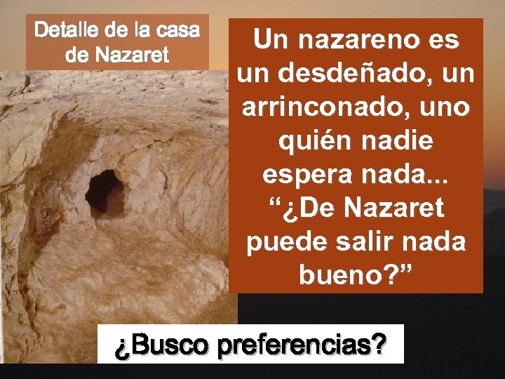 Detalle de la casa de Nazaret Un nazareno es un desdeñado, un arrinconado, uno