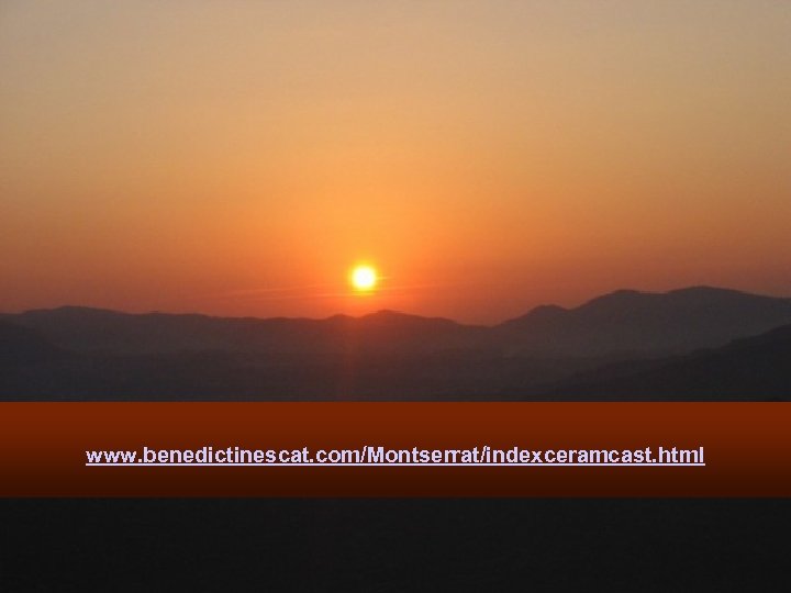 www. benedictinescat. com/Montserrat/indexceramcast. html 