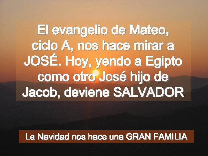 El evangelio de Mateo, ciclo A, nos hace mirar a JOSÉ. Hoy, yendo a
