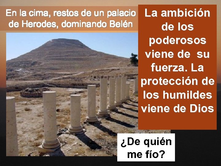 En la cima, restos de un palacio de Herodes, dominando Belén La ambición de