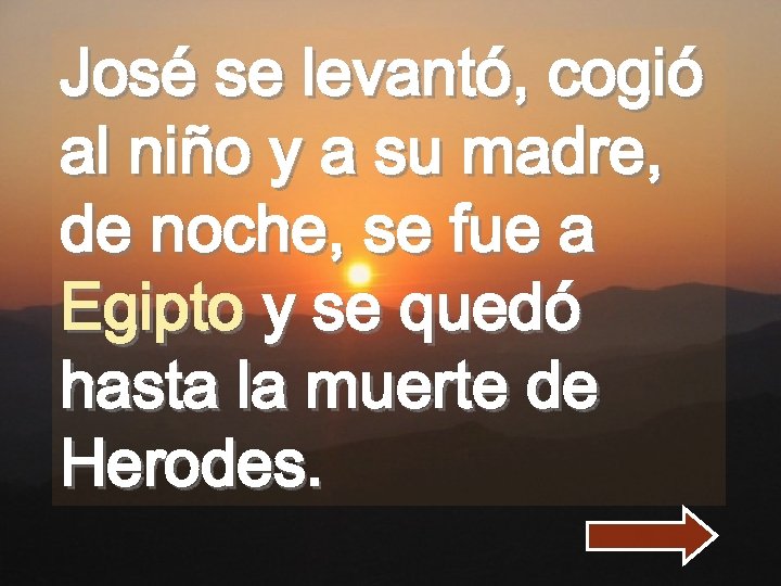 José se levantó, cogió al niño y a su madre, de noche, se fue