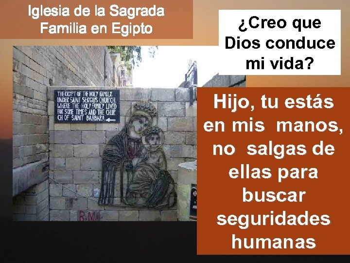 Iglesia de la Sagrada Familia en Egipto ¿Creo que Dios conduce mi vida? Hijo,