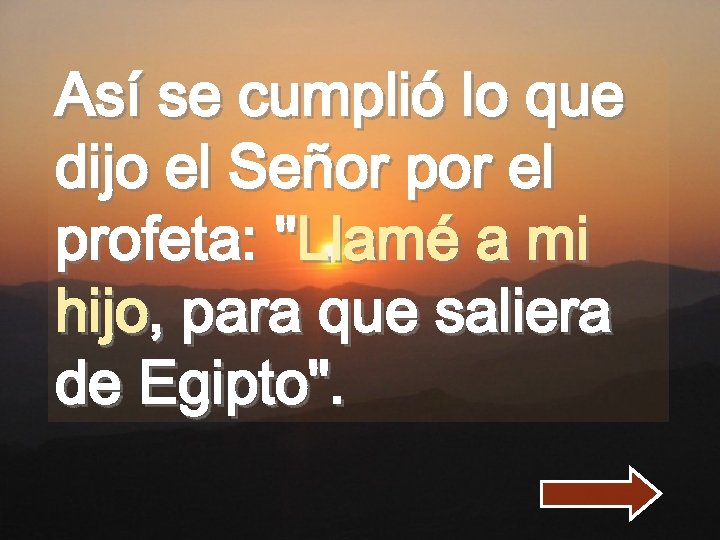 Así se cumplió lo que dijo el Señor por el profeta: "Llamé a mi