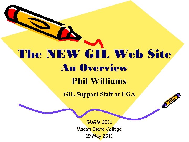 The NEW GIL Web Site An Overview Phil Williams GIL Support Staff at UGA