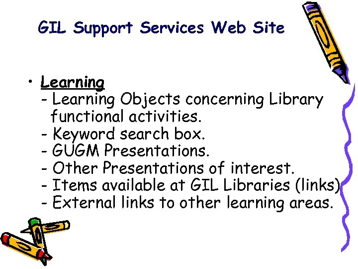 GIL Support Services Web Site • Learning - Learning Objects concerning Library functional activities.