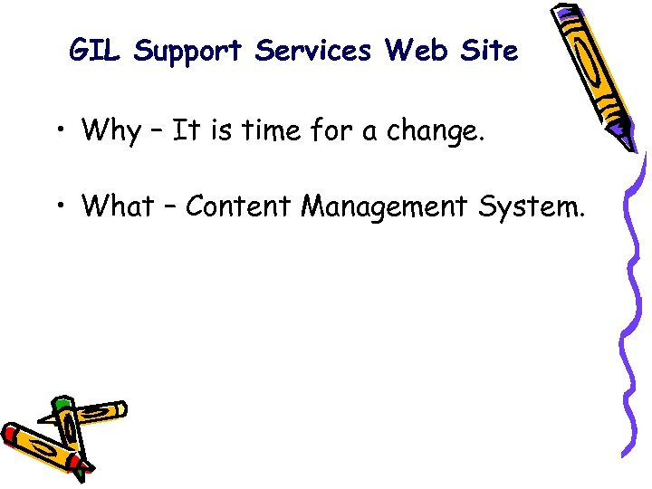 GIL Support Services Web Site • Why – It is time for a change.