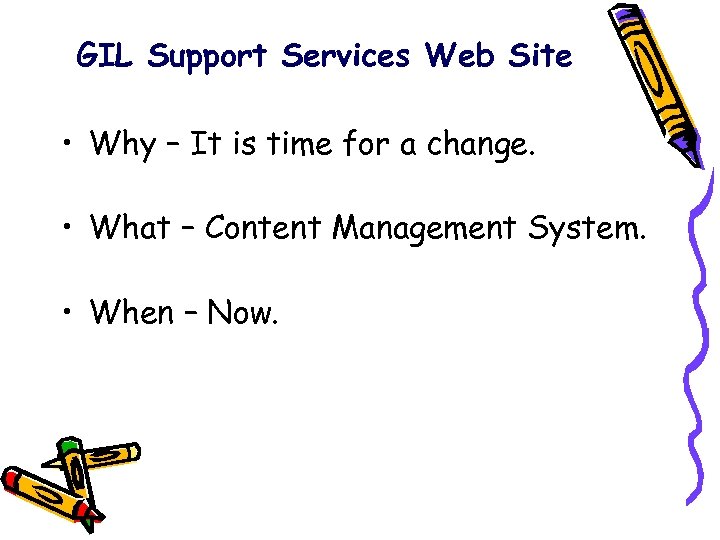 GIL Support Services Web Site • Why – It is time for a change.