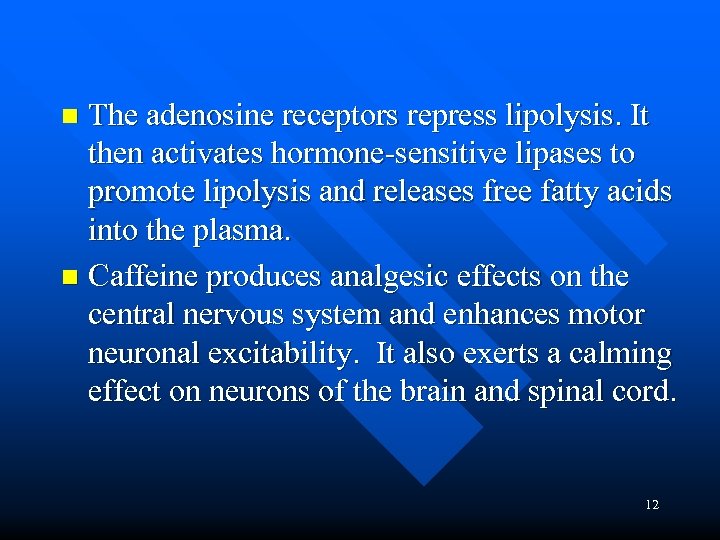 The adenosine receptors repress lipolysis. It then activates hormone-sensitive lipases to promote lipolysis and