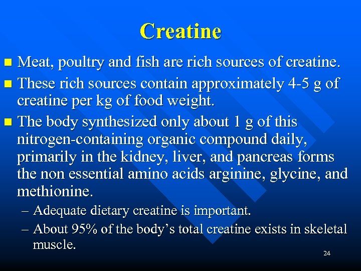 Creatine Meat, poultry and fish are rich sources of creatine. n These rich sources