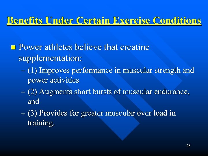 Benefits Under Certain Exercise Conditions n Power athletes believe that creatine supplementation: – (1)